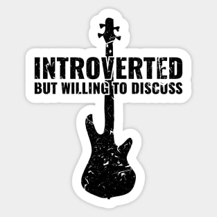 INTROVERTED BUT WILLING DISCUSS bass guitar Sticker